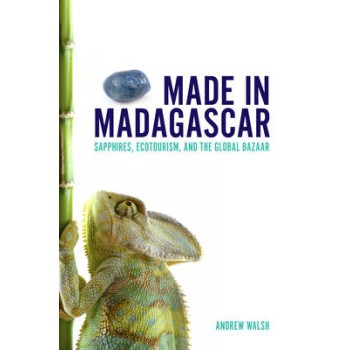 MADE IN MADAGASCAR : SAPPHIRE, ECOTOURISM AND THE GLOBAL BAZAAR PB