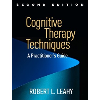 Cognitive Therapy Techniques, Second Edition : A Practitioner's Guide