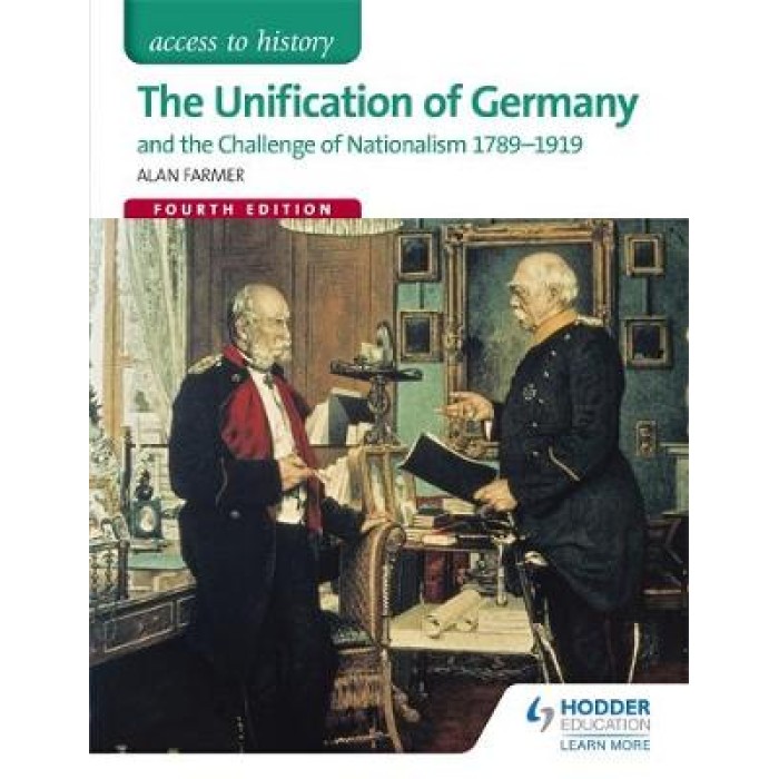 ACCESS TO HISTORY : THE UNIFICATION OF GERMANY AND THE CHALLENGE OF NATIONALISM 1789-1919 PB ACCESS TO HISTORY : THE UNIFICATION OF GERMANY AND THE CHALLENGE OF NATIONALISM 1789-1919 PB