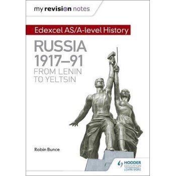 RUSSIA 1917-91: FROM LENIN TO YELTSIN MY REVISION NOTES: EDEXCEL AS/A-LEVEL HISTORY PB