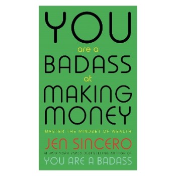 YOU ARE A BADASS AT MAKING MONEY : NASTE THE MINDSET OF WEALTH LEARN HOW TO SAVE YOUR MONEY WITH ONE OF THE WORLD'S MOST EXCITIN