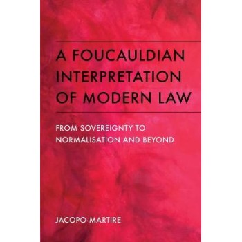 A FOUCAULDIAN INTERPRETATION OF MODERN LAW FROM SOVEREIGNTY TO NORMALISATION AND BEYOND