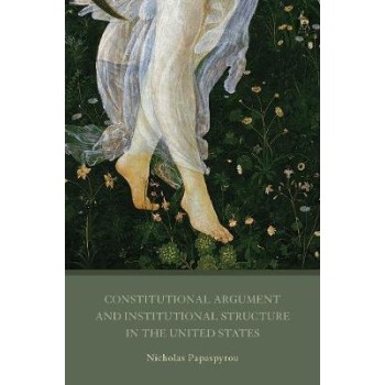 CONSTITUTIONAL ARGUMENT AND INSTITUTIONAL STRUCTURE IN THE UNITED STATES