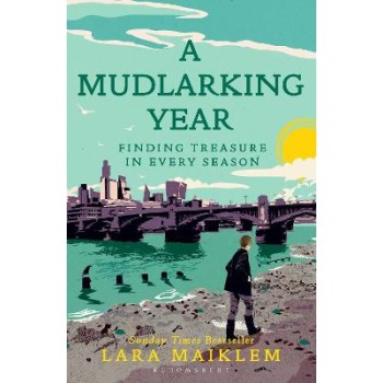A MUDLARKING YEAR : FINDING TREASURE IN EVERY SEASON PB