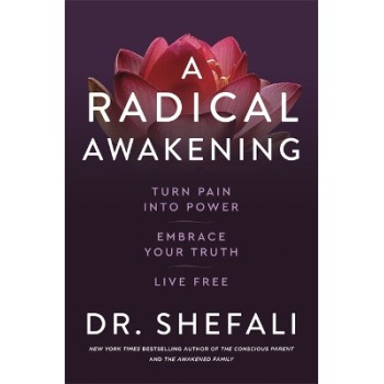 A RADICAL AWAKENING : TURN PAIN INTO POWER, EMBRACE YOUR TRUTH, LIVE FREE