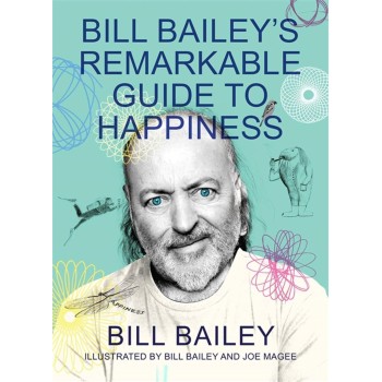 BILL BAILEY'S REMARKABLE GUIDE TO HAPPINESS PB