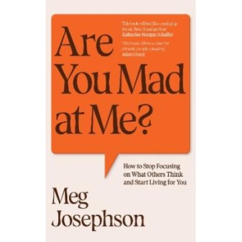 ARE YOU MAD AT ME? : HOW TO STOP FOCUSING ON WHAT OTHERS THINK AND START LIVING FOR YOU PB