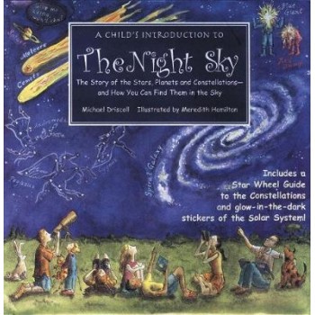 A CHILD'S INTRODUCTION TO THE NIGHT SKY : THE STORY OF THE STARS, PLANETS, AND CONSTELLATIONS HC