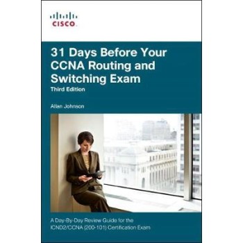 31 DAYS BEFORE YOUR ROUTING AND SWITCHING EXAM: A DAY-BY-DAY REVIEW GUIDE FOR THE ICND2 (200-101) CERTIFICATION EXAM