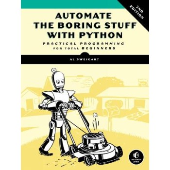 Automate The Boring Stuff With Python, 2nd Edition : Practical Programming for Total Beginners