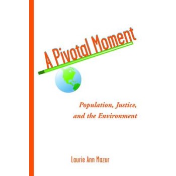 A PIVOTAL MOMENT: HUMAN POPULATION, THE ENVIRONMENTAL CRISIS AND THE JUSTICE SOLUTION HC
