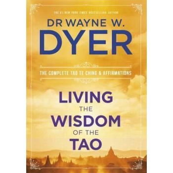 LIVING THE WISDOM OF THE TAO THE COMPLETE TAO TE CHING AND AFFIRMATIONS