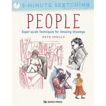 5-MINUTE SKETCHING : PEOPLE : SUPER-QUICK TECHNIQUES FOR AMAZING DRAWINGS PB