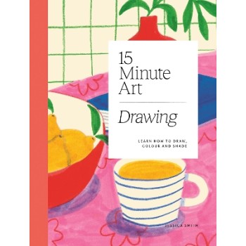 15-MINUTE-ART DRAWING :LEARN HOW TO DRAW, COLOUR AND SHADE PB