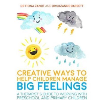 CREATIVE WAYS TO HELP CHILDREN MANAGE BIG FEELINGS : A THERAPIST'S GUIDE TO WORKING WITH PRESCHOOL A