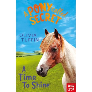 A PONY CALLED SECRET : A TIME TO SHINE PB