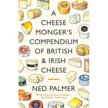 A Cheesemonger's Compendium of British & Irish Che HC