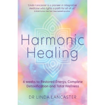 HARMONIC HEALING :6 WEEKS TO RESTORED ENERGY COMPLETE DETOXIFICATION AND TOTAL WELLNESS