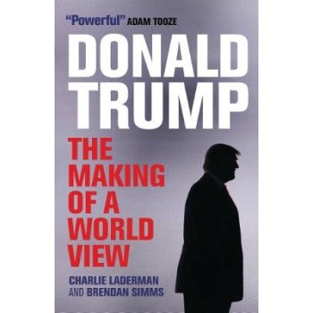 DONALD TRUMP : THE MAKING OF A WORLD VIEW PB