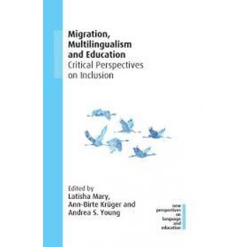 Migration, Multilingualism and Education : Critical Perspectives on Inclusion HC