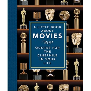 A LITTLE BOOK ABOUT MOVIES : QUOTES FOR THE CINEPHILE IN YOUR LIFE HC