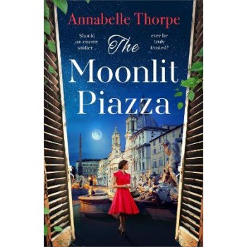 THE MOONLIT PIAZZA : THE SWEEPING WORLD WAR 2 SAGA AND SEQUEL TO THE VILLAGE TRATTORIA PB