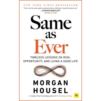 Same as Ever : Timeless Lessons on Risk, Opportunity and Living a Good Life PB