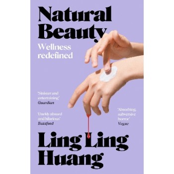 NATURAL BEAUTY : 'A SINISTER AND ENTERTAINING EXPLORATION OF TOXIC BEAUTY CULTURE AND CAPITALISM' GU PB