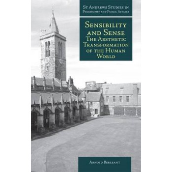 SENSIBILITY AND SENSE : THE AESTETIC TRANSFORMATION OF THE HUMAN WORLD HC