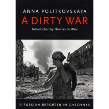 A DIRTY WAR A RUSSIAN REPORTER IN CHECHNYA - SPECIAL OFFER PB B FORMAT