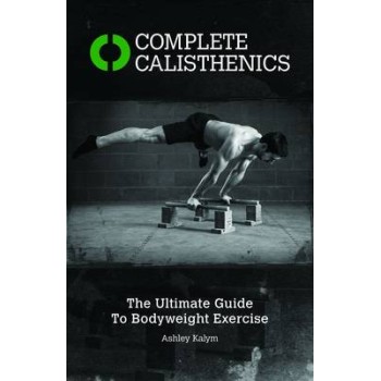 COMPLETE CALISTHENICS :THE ULTIMATE GUIDE TO BODYWEIGHT EXERCISES PB