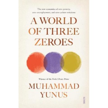 A WORLD OF THREE ZEROES : THE NEW ECONOMICS OF ZERO POVERTY , ZERO UNEMPLOYMENT ,AND ZERO CARBON  PB