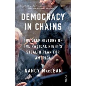 DEMOCRACY IN CHAINS : THE DEEP HISTORY OF RADICAL RIGHT'S STEALTH PLAN FOR AMERICA  PB