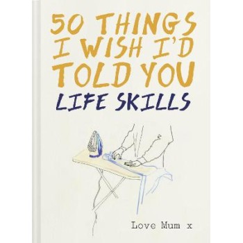 50 THINGS I WISH I'D TOLD YOU LIFE SKILLS HC