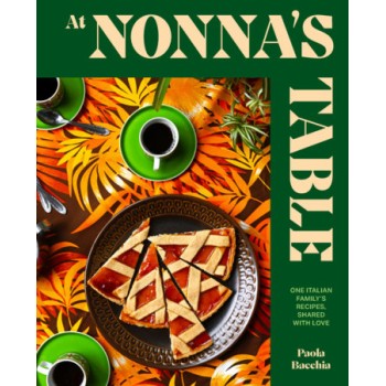 AT NONNA’S TABLE: ONE ITALIAN FAMILY’S RECIPES, SHARED WITH LOVE HC