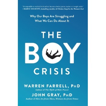 THE BOY CRISIS : WHY OUR BOYS ARE STRUGGLING AND WHAT WE CAN DO ABOUT IT