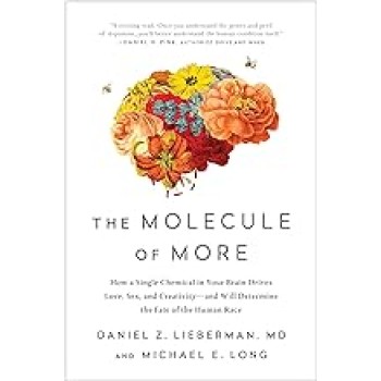 THE MOLECULE OF MORE: HOW A SINGLE CHEMICAL IN YOUR BRAIN DRIVES LOVE, SEX, AND CREATIVITY--AND WILL DETERMINE THE FATE OF THE H