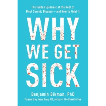 WHY WE GET SICK : THE HIDDEN EPIDEMIC AT THE ROOT OF MOST CHRONIC DISEASE--AND HOW TO FIGHT IT