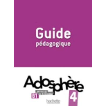 ADOSPHERE 4 B1 GUIDE PEDAGOGIQUE
