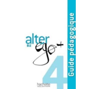 ALTER EGO + 4 B2 GUIDE PEDAGOGIQUE