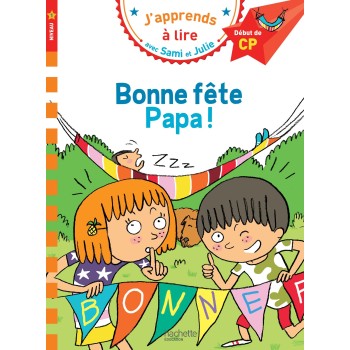 J'APPRENDS A LIRE AVEC SAMI ET JULIE 1: BONNE FETE PAPA ! DEBUT DE CP