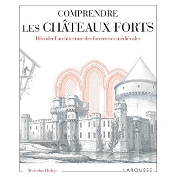 COMPRENDRE LES CHATEAUX FORTS DECODER L'ARCHITECTURE DES FORTERESSES MEDIEVALES