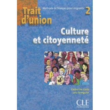 TRAIT D'UNION (FRANCAIS POUR MIGRANTS) 2 CULTURE ET CITOYENNETE