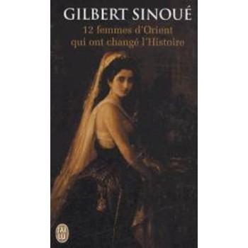 12 FEMMES D'ORIENT QUI ONT CHANGE L'HISTOIRE