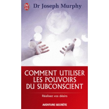 COMMENT UTILISER LES POUVOIRS DU SUBCONSCIENT PB