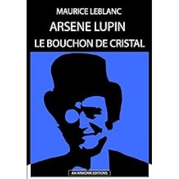 ARSENE LUPIN - LE BOUCHON DE CRISTAL SUIVI DE LA DEMOISELLE AUX YEUX VERTS