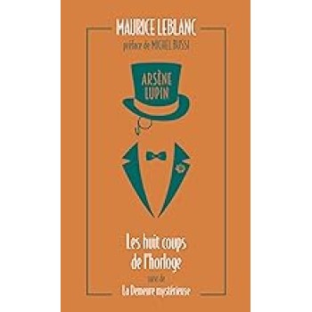 ARSENE LUPIN - LES HUIT COUPS DE L'HORLOGE SUIVI DE LA DEMEURE MYSTERIEUSE