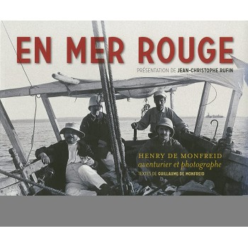 EN MER ROUGE - HENRY DE MONFREID, AVENTURIER ET PHOTOGRAPHE