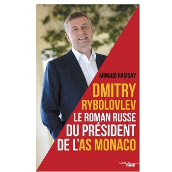 DMITRY RYBOLOVEV : LE ROMAN RUSSE DU PRESIDENT DE L'AS MONACO BROCHE