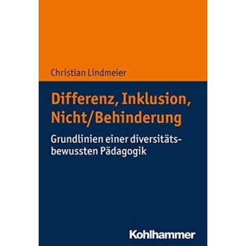 DIFFERENZ, INKLUSION, NICHT/BEHINDERUNG: GRUNDLINIEN EINER DIVERSITATSBEWUSSTEN PADAGOGIK